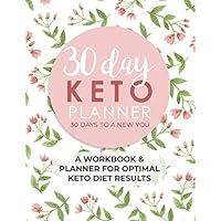 30 Day Keto Planner: A Workbook & Planner For Optimal Keto Diet Results | 30 Days To A New You 30 Day Keto Planner: A Workbook & Planner For Optimal Keto Diet Results | 30 Days To A New You Paperback