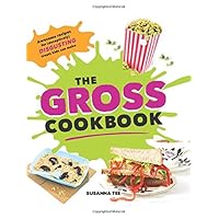 The Gross Cookbook: Awesome Recipes for (Deceptively) Gross But Delicious Treats (Funny Cooking, Prank, or White Elephant Gift for Children or Adults)