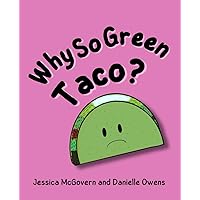 Why So Green Taco?: A Childrens Story About Being Healthy (Taco and Friends) Why So Green Taco?: A Childrens Story About Being Healthy (Taco and Friends) Paperback Kindle