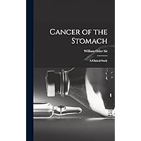 Cancer of the Stomach: A Clinical Study Cancer of the Stomach: A Clinical Study Hardcover Paperback