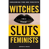 Witches, Sluts, Feminists: Conjuring the Sex Positive Witches, Sluts, Feminists: Conjuring the Sex Positive Paperback Audible Audiobook Kindle