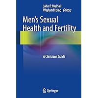 Men's Sexual Health and Fertility: A Clinician's Guide Men's Sexual Health and Fertility: A Clinician's Guide Hardcover Kindle Paperback