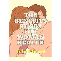 Benefits of sex for woman health: The significance of sex for ladies Benefits of sex for woman health: The significance of sex for ladies Kindle Paperback