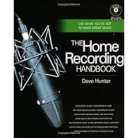 The Home Recording Handbook: Use What You've Got to Make Great Music (Technical Reference) The Home Recording Handbook: Use What You've Got to Make Great Music (Technical Reference) Kindle Hardcover