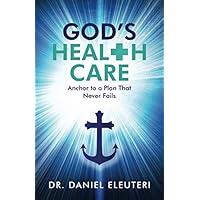 God's Healthcare: Anchor to a Plan that Never Fails God's Healthcare: Anchor to a Plan that Never Fails Paperback Kindle