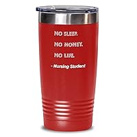Nursing Student Tumbler No Sleep. No Money. No Life. Nursing Student Funny Gift Idea For Nursing Student 20oz, Red