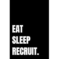 Eat Sleep Recruit: 6x9 Lined 100 Pages Funny Notebook, Ruled Unique Diary, Sarcastic Humor Journal, Gag Gifts, Gift for Coworker, Appreciation Gifts for Staff and Employees