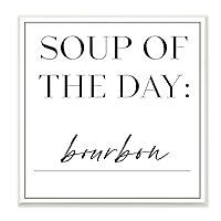 Soup of The Day is Bourbon Drink Humor Wall Art, 12 x 12, White