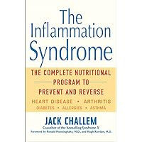 The Inflammation Syndrome: The Complete Nutritional Program to Prevent and Reverse Heart Disease, Arthritis, Diabetes, Allergies, and Asthma The Inflammation Syndrome: The Complete Nutritional Program to Prevent and Reverse Heart Disease, Arthritis, Diabetes, Allergies, and Asthma Paperback Hardcover