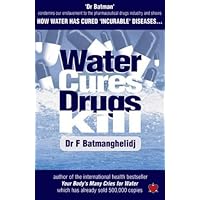 Water Cures, Drugs Kill: How Water Cures Incurable Diseases by F. Batmanghelidj (1-Sep-2003) Paperback Water Cures, Drugs Kill: How Water Cures Incurable Diseases by F. Batmanghelidj (1-Sep-2003) Paperback Paperback