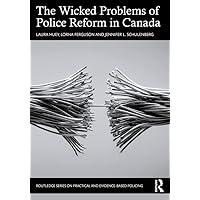 The Wicked Problems of Police Reform in Canada (Routledge Series on Practical and Evidence-Based Policing) The Wicked Problems of Police Reform in Canada (Routledge Series on Practical and Evidence-Based Policing) Kindle Hardcover Paperback