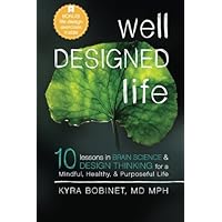Well Designed Life: 10 Lessons in Brain Science & Design Thinking for a Mindful, Healthy, & Purposeful Life Well Designed Life: 10 Lessons in Brain Science & Design Thinking for a Mindful, Healthy, & Purposeful Life Paperback Audible Audiobook Kindle