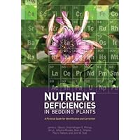 Nutrient Deficiencies in Bedding Plants: A Pictorial Guide for Identification and Correction Nutrient Deficiencies in Bedding Plants: A Pictorial Guide for Identification and Correction Hardcover