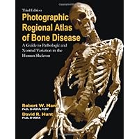 Photographic Regional Atlas of Bone Disease: A Guide to Pathologic and Normal Variations in the Human Skeleton Photographic Regional Atlas of Bone Disease: A Guide to Pathologic and Normal Variations in the Human Skeleton Hardcover