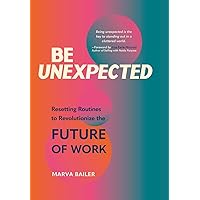 Be Unexpected: Resetting Routines to Revolutionize the Future of Work Be Unexpected: Resetting Routines to Revolutionize the Future of Work Kindle Audible Audiobook Hardcover Paperback