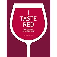 I Taste Red: The Science of Tasting Wine I Taste Red: The Science of Tasting Wine Hardcover