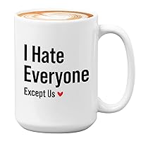 Adult Humor Coffee Mug 15oz White - I Hate Everyone Except Us - Humorous Bestie Friendship Relationship Snarky Sassy