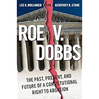 Roe v. Dobbs: The Past, Present, and Future of a Constitutional Right to Abortion Roe v. Dobbs: The Past, Present, and Future of a Constitutional Right to Abortion Paperback Audible Audiobook Kindle Hardcover Audio CD