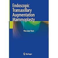 Endoscopic Transaxillary Augmentation Mammoplasty Endoscopic Transaxillary Augmentation Mammoplasty Kindle Hardcover