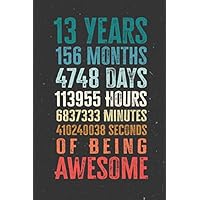 13 Years 156 Months Years Of Being Awesome: Funny 13 Year Old Gifts Happy 13th Birthday Gift Ideas / Journal / Notebook / Diary / Greeting Card Alternative for Boys & Girls