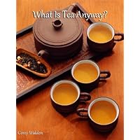 What Is Tea Anyway? (The Tea Companion Book 2) What Is Tea Anyway? (The Tea Companion Book 2) Kindle