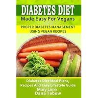 Diabetes Diet Made Easy For Vegans: Proper Diabetes Management Using Vegan Recipes: Diabetes Diet Meal Plans, Recipes And Easy Lifestyle Guide Diabetes Diet Made Easy For Vegans: Proper Diabetes Management Using Vegan Recipes: Diabetes Diet Meal Plans, Recipes And Easy Lifestyle Guide Paperback