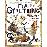 It's a Girl Thing: How to Stay Healthy, Safe and in Charge It's a Girl Thing: How to Stay Healthy, Safe and in Charge Paperback Hardcover Mass Market Paperback