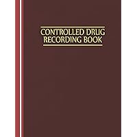 Controlled Drug Recording Book: Maintain Precise Control A Drug Recording Logbook Medication Control Record Log Book Control Drug Log book (Volume 2) Controlled Drug Recording Book: Maintain Precise Control A Drug Recording Logbook Medication Control Record Log Book Control Drug Log book (Volume 2) Paperback