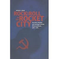Rock and Roll in the Rocket City: The West, Identity, and Ideology in Soviet Dniepropetrovsk, 1960–1985 Rock and Roll in the Rocket City: The West, Identity, and Ideology in Soviet Dniepropetrovsk, 1960–1985 Hardcover Paperback
