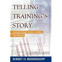 Telling Training's Story: Evaluation Made Simple, Credible, and Effective Telling Training's Story: Evaluation Made Simple, Credible, and Effective Kindle Paperback Mass Market Paperback