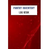 Pantry Inventory Log Book: Tracking Items Stored In Pantry, Freezer And Refrigerator, 118 Pages, For Homeowners, Offices...