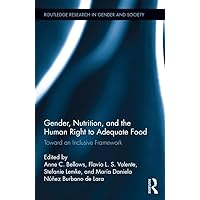 Gender, Nutrition, and the Human Right to Adequate Food: Toward an Inclusive Framework (Routledge Research in Gender and Society) Gender, Nutrition, and the Human Right to Adequate Food: Toward an Inclusive Framework (Routledge Research in Gender and Society) Kindle Hardcover Paperback