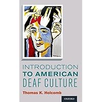Introduction to American Deaf Culture (Professional Perspectives On Deafness: Evidence and Applications) Introduction to American Deaf Culture (Professional Perspectives On Deafness: Evidence and Applications) Kindle Paperback