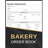 Bakery Order Book: Bakery Orders Tracker for Cakes, Cookies, Brownies and More, Perfect for Home Based Cakes & Small Business