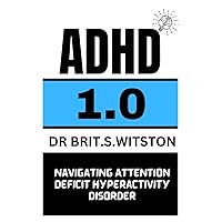ADHD 1.0: Navigating Attention Deficit Hyperactivity Disorder ADHD 1.0: Navigating Attention Deficit Hyperactivity Disorder Kindle Paperback