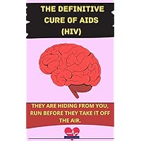 THE DEFINITIVE CURE OF AIDS (HIV): THEY ARE HIDING FROM YOU, RUN BEFORE THEY TAKE IT OFF THE AIR. (SAÚDE, MUSCULAÇÃO Livro 2) (Portuguese Edition)