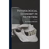Physiological Economy in Nutrition Physiological Economy in Nutrition Hardcover Paperback MP3 CD Library Binding