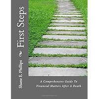 First Steps: A Comprehensive Guide To Financial Matters After A Death First Steps: A Comprehensive Guide To Financial Matters After A Death Paperback Mass Market Paperback