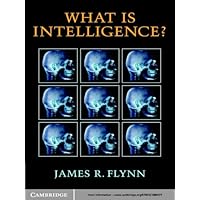 What Is Intelligence?: Beyond the Flynn Effect What Is Intelligence?: Beyond the Flynn Effect Kindle Hardcover Paperback
