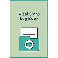 Vital Signs Log book: Track weight, height, blood pressure, blood sugar, heart rate, temperature or oxygen level. 100 pages 6*9