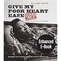 Give My Poor Heart Ease, Enhanced Ebook: Voices of the Mississippi Blues Give My Poor Heart Ease, Enhanced Ebook: Voices of the Mississippi Blues Kindle Edition with Audio/Video Hardcover Paperback