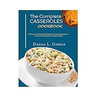 The complete Casseroles Cookbook: Delicious tasty Homemade Whole Food Casserole Recipes for You and Your Family that is budget friendly The complete Casseroles Cookbook: Delicious tasty Homemade Whole Food Casserole Recipes for You and Your Family that is budget friendly Kindle Paperback