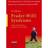 Prader-Willi Syndrome: Coping with the Disease - Living with Those Involved Prader-Willi Syndrome: Coping with the Disease - Living with Those Involved Kindle Paperback