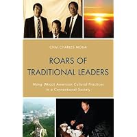 Roars of Traditional Leaders: Mong (Miao) American Cultural Practices in a Conventional Society Roars of Traditional Leaders: Mong (Miao) American Cultural Practices in a Conventional Society eTextbook Paperback