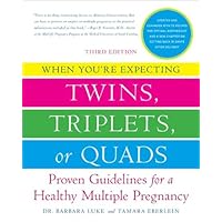 When You're Expecting Twins, Triplets, or Quads 3rd Edition: Proven Guidelines for a Healthy Multiple Pregnancy When You're Expecting Twins, Triplets, or Quads 3rd Edition: Proven Guidelines for a Healthy Multiple Pregnancy Kindle Paperback