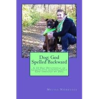 Dog, God Spelled Backward: A 30 Day Devotional of Lessons I've learned about God as taught by my dog Dog, God Spelled Backward: A 30 Day Devotional of Lessons I've learned about God as taught by my dog Paperback