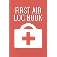 first Aid Log Book: First Aid Log a5 - Simple First Aid Log & Journal for Men, Women, and Nurse - Medical First Aid Form & Injury Report Logbook for Any Workplace, Schools, and Organizations -