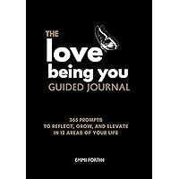 The Love Being You Guided Journal: 365 Prompts to Reflect, Grow, and Elevate in 12 Areas of Your Life The Love Being You Guided Journal: 365 Prompts to Reflect, Grow, and Elevate in 12 Areas of Your Life Paperback