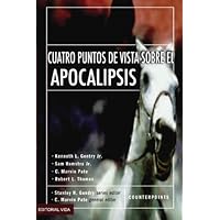 Cuatro Puntos de Vista Sobre el Apocalipsis (Spanish Edition) Cuatro Puntos de Vista Sobre el Apocalipsis (Spanish Edition) Kindle Paperback