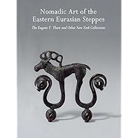 Nomadic Art of the Eastern Eurasian Steppes: The Eugene V. Thaw and Other New York Collections Nomadic Art of the Eastern Eurasian Steppes: The Eugene V. Thaw and Other New York Collections Paperback Hardcover
